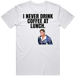 I Never Drink Coffee At Lunch Jack Chester Summer Rental T Shirt