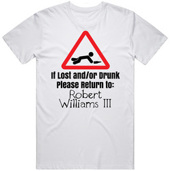 If Lost Or Drunk Return To Robert Williams Iii T Shirt