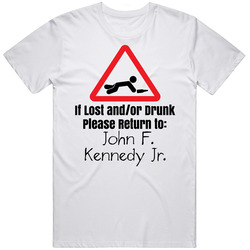 If Lost Or Drunk Return To John F Kennedy Jr T Shirt