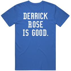 Derrick Rose Is Good T Shirt