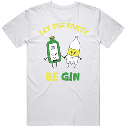 Gin And Tonic Let The Party Be Gin Funny Boozey T Shirt Gin And Tonic Let The Party Be Gin Funny Boozey T Shirt