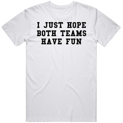 Barstool Sports I Just Hope Both Teams Have Fun T Shirt