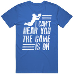 I Can't Hear You The Football Game Is On Tv Funny Blue T Shirt