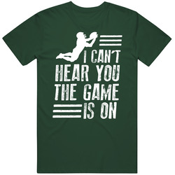 I Can't Hear You The Football Game Is On Tv Funny Green T Shirt