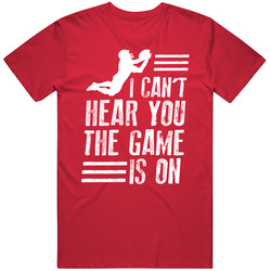 I Can't Hear You The Football Game Is On Tv Funny Red T Shirt