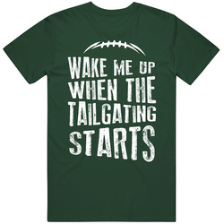 Wake Me Up When The Tailgating Starts Football Fan Green T Shirt