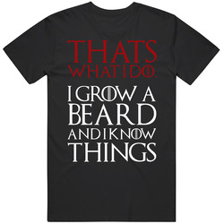 Game Of Thrones Thats What I Do I Grow A Beard And I Know Things Tv Sh