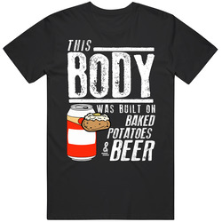 This Body Was Built On Baked Potatoes And Beer Funny Food T Shirt