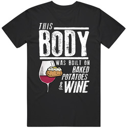 This Body Was Built On Baked Potatoes And Wine Funny Food T Shirt