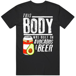 This Body Was Built On Avocados And Beer Funny Food T Shirt