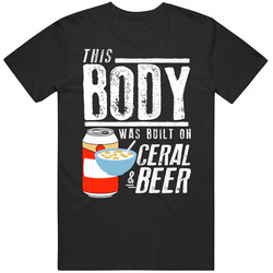 This Body Was Built On Ceral And Beer Funny Food T Shirt