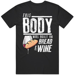 This Body Was Built On Bread And Wine Funny Food T Shirt