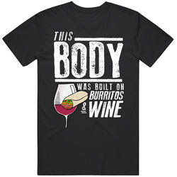 This Body Was Built On Burritos And Wine Funny Food T Shirt