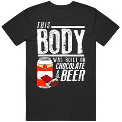This Body Was Built On Chocolate And Beer Funny Food T Shirt