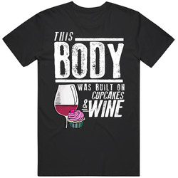 This Body Was Built On Cupcakes And Wine Funny Food T Shirt