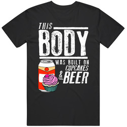 This Body Was Built On Cupcakes And Beer Funny Food T Shirt