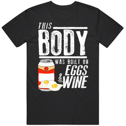 This Body Was Built On Eggs And Wine Funny Food T Shirt