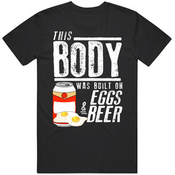 This Body Was Built On Eggs And Beer Funny Food T Shirt
