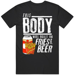 This Body Was Built On Fries And Beer Funny Food T Shirt