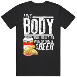 This Body Was Built On Grilled Cheese And Beer Funny Food T Shirt