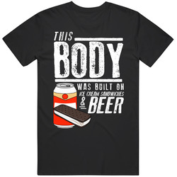 This Body Was Built On Ice Cream Sandwiches And Beer Funny Food T Shir