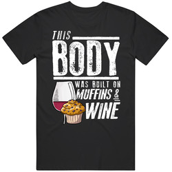 This Body Was Built On Muffins And Wine Funny Food T Shirt