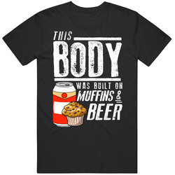 This Body Was Built On Muffins And Beer Funny Food T Shirt