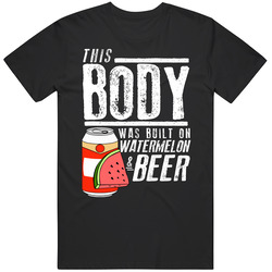 This Body Was Built On Watermelon And Beer Funny Food T Shirt