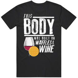 This Body Was Built On Waffles And Wine Funny Food T Shirt
