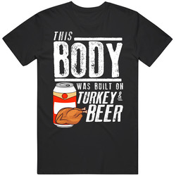 This Body Was Built On Turkey And Beer Funny Food T Shirt
