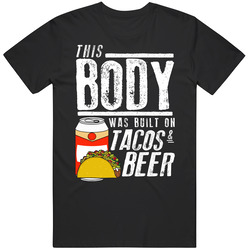 This Body Was Built On Tacos And Beer Funny Food T Shirt
