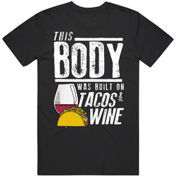 This Body Was Built On Tacos And Wine Funny Food T Shirt