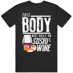 This Body Was Built On Sushi And Wine Funny Food T Shirt