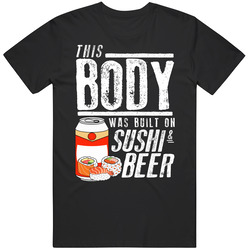 This Body Was Built On Sushi And Beer Funny Food T Shirt