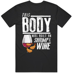 This Body Was Built On Shrimp And Wine Funny Food T Shirt