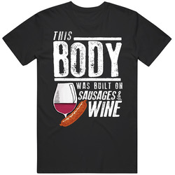 This Body Was Built On Sausages And Wine Funny Food T Shirt