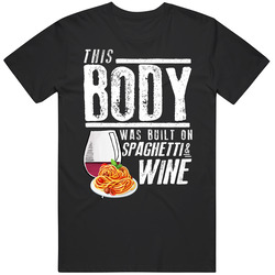 This Body Was Built On Spaghetti And Wine Funny Food T Shirt