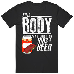 This Body Was Built On Ribs And Beer Funny Food T Shirt