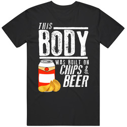 This Body Was Built On Chips And Beer Funny Food T Shirt