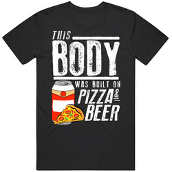 This Body Was Built On Pizza And Beer Funny Food T Shirt