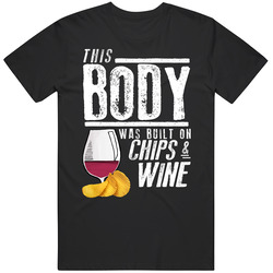 This Body Was Built On Chips And Wine Funny Food T Shirt