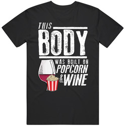 This Body Was Built On Popcorn And Wine Funny Food T Shirt