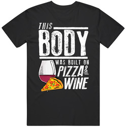 This Body Was Built On Pizza And Wine Funny Food T Shirt