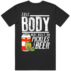 This Body Was Built On Pickles And Beer Funny Food T Shirt