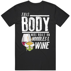 This Body Was Built On Noodles And Wine Funny Food T Shirt