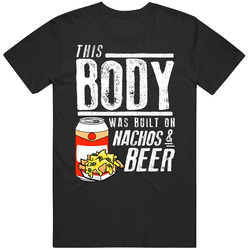 This Body Was Built On Nachos And Beer Funny Food T Shirt