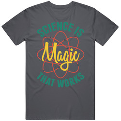 Science Is Magic That Works Cool Nerd T Shirt Science Is Magic That Works Cool Nerd T Shirt