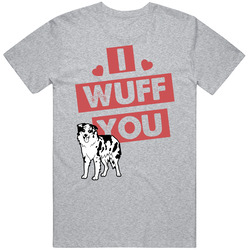 Australian Shepherd I Wuff Love You Pet Owner T Shirt Australian Shepherd I Wuff Love You Pet Owner T Shirt