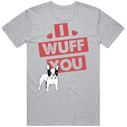 French Bulldog I Wuff Love You Pet Owner T Shirt French Bulldog I Wuff Love You Pet Owner T Shirt