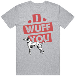 Dalmatian I Wuff Love You Pet Owner T Shirt Dalmatian I Wuff Love You Pet Owner T Shirt